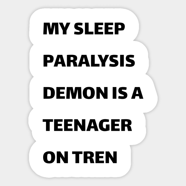 My sleep paralysis demon is a teenager on Tren Sticker by MeBrokel